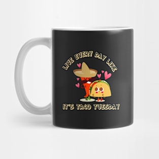 Live Every Day Like It's Taco Tuesday Mug